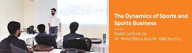 The Dynamics of Sports and Sports Business – Guest Lecture by Mr. Mohit Raina And Mr. KNS Murthy