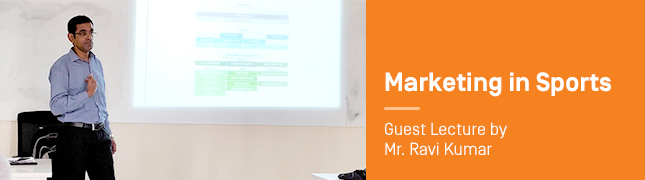 Marketing in Sports – Guest Lecture by Mr. Ravi Kumar