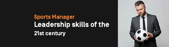 Sports Manager – Leadership skills of the 21st century