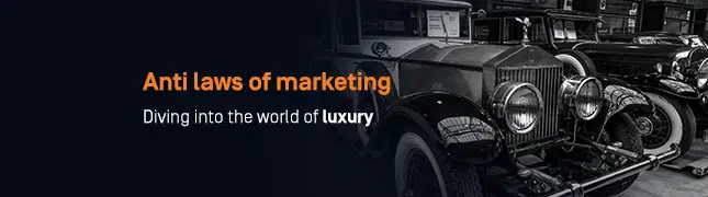 Anti laws of marketing: Diving into the world of luxury