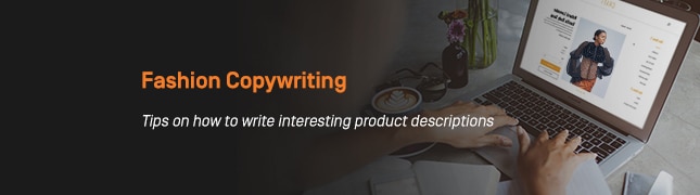Fashion Copywriting: Tips on how to write interesting product descriptions