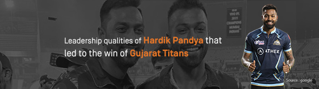 Leadership qualities of Hardik Pandya that led to the win of Gujarat Titans