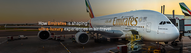 How Emirates is shaping ultra-luxury experiences in air-travel?