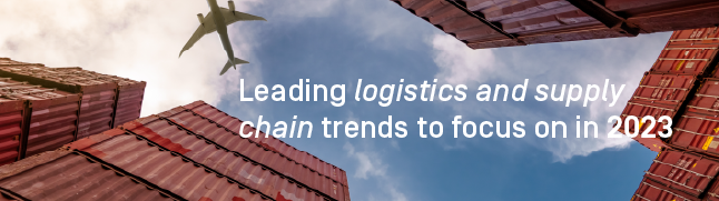 Leading logistics and supply chain trends to focus on in 2023