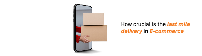 How crucial is the last mile delivery in e-commerce