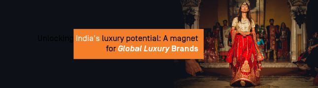 Unlocking India’s luxury potential: A magnet for global luxury brands