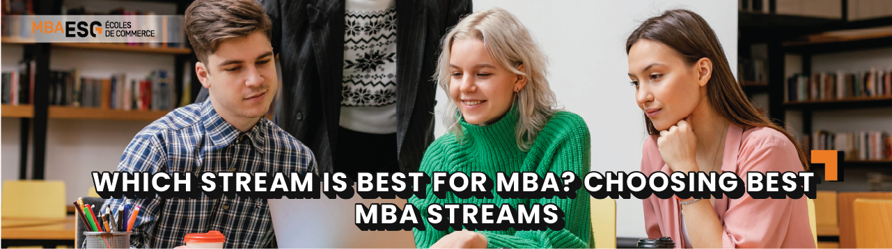 Which Stream is Best for MBA? Choosing Best MBA Streams