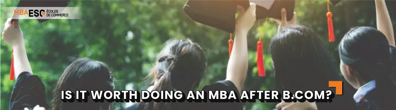 Is It Worth Doing an MBA After B.Com?
